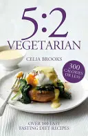 5:2 Vegetariano - Oltre 100 ricette gustose e senza complicazioni per la dieta del digiuno - 5:2 Vegetarian - Over 100 fuss-free & flavourful recipes for the fasting diet