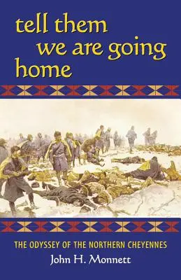 Dite loro che stiamo tornando a casa: l'odissea dei Cheyennes del Nord - Tell Them We Are Going Home: The Odyssey of the Northern Cheyennes