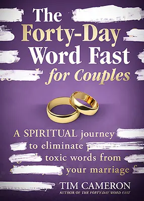 Il digiuno di parole di quaranta giorni per le coppie: Un viaggio spirituale per eliminare le parole tossiche dal vostro matrimonio - The Forty-Day Word Fast for Couples: A Spiritual Journey to Eliminate Toxic Words from Your Marriage
