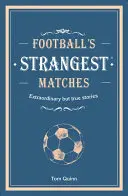 Le partite più strane del calcio - Storie straordinarie ma vere di oltre un secolo di calcio - Football's Strangest Matches - Extraordinary but true stories from over a century of football
