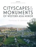 Paesaggi urbani e monumenti dell'Asia Minore occidentale: Memorie e identità - Cityscapes and Monuments of Western Asia Minor: Memories and Identities