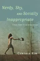 Nerd, timido e socialmente inadeguato: Guida alla vita Asperger - Nerdy, Shy, and Socially Inappropriate: A User Guide to an Asperger Life