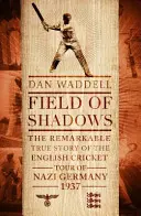Campo d'ombra - Il tour del cricket inglese nella Germania nazista del 1937 - Field of Shadows - The English Cricket Tour of Nazi Germany 1937