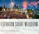 Federation Square Melbourne: I primi dieci anni - Federation Square Melbourne: The First Ten Years