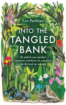 Into The Tangled Bank - Scoprire le stranezze, le abitudini e le manie del nostro modo di vivere la natura - Into The Tangled Bank - Discover the Quirks, Habits and Foibles of How We Experience Nature