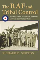 La RAF e il controllo tribale: Potere aereo e guerra irregolare tra le due guerre mondiali - The RAF and Tribal Control: Airpower and Irregular Warfare Between the World Wars