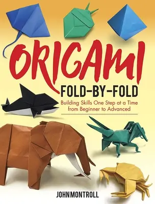 Origami Fold-By-Fold: Costruire le abilità un passo alla volta dal principiante all'avanzato - Origami Fold-By-Fold: Building Skills One Step at a Time from Beginner to Advanced