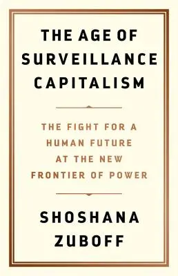 L'era del capitalismo di sorveglianza: La lotta per un futuro umano alla nuova frontiera del potere - The Age of Surveillance Capitalism: The Fight for a Human Future at the New Frontier of Power