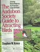 La guida della Audubon Society per attirare gli uccelli: Creare habitat naturali per proprietà grandi e piccole - The Audubon Society Guide to Attracting Birds: Creating Natural Habitats for Properties Large and Small
