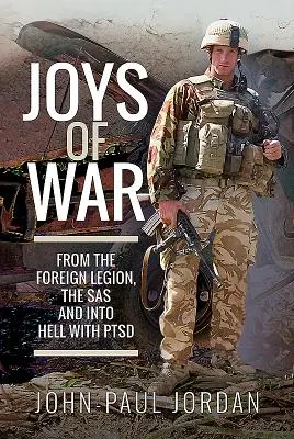 Gioie di guerra: dalla Legione Straniera, alla SAS e all'inferno con la Ptsd - Joys of War: From the Foreign Legion, the SAS and Into Hell with Ptsd
