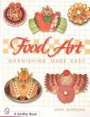 Arte alimentare: Guarnizioni facili da realizzare - Food Art: Garnishing Made Easy