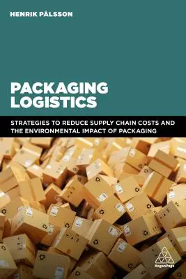 Logistica degli imballaggi: Comprendere e gestire gli impatti economici e ambientali degli imballaggi nelle catene di fornitura - Packaging Logistics: Understanding and Managing the Economic and Environmental Impacts of Packaging in Supply Chains