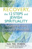 Recupero, i 12 passi e la spiritualità ebraica: Recuperare la speranza, il coraggio e l'integrità - Recovery, the 12 Steps and Jewish Spirituality: Reclaiming Hope, Courage & Wholeness