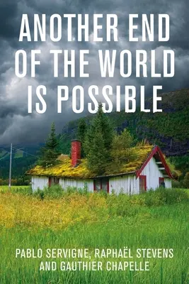 Un'altra fine del mondo è possibile: Vivere il collasso (e non solo sopravvivere) - Another End of the World Is Possible: Living the Collapse (and Not Merely Surviving It)