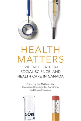 Questioni di salute: Evidenza, scienza sociale critica e assistenza sanitaria in Canada - Health Matters: Evidence, Critical Social Science, and Health Care in Canada