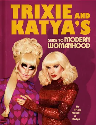 La guida di Trixie e Katya alla femminilità moderna - Trixie and Katya's Guide to Modern Womanhood