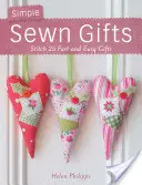 Regali semplici cuciti: Ricamare 25 regali facili e veloci - Simple Sewn Gifts: Stitch 25 Fast and Easy Gifts