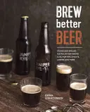 Produrre birra migliore: Imparare (e infrangere) le regole per produrre Ipa, Sour, Pilsner, Stout e altro ancora - Brew Better Beer: Learn (and Break) the Rules for Making Ipas, Sours, Pilsners, Stouts, and More