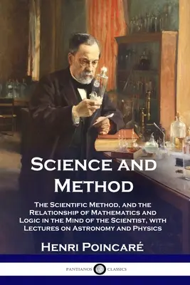 Scienza e metodo: Il metodo scientifico e la relazione tra matematica e logica nella mente dello scienziato, con lezioni sull'as - Science and Method: The Scientific Method, and the Relationship of Mathematics and Logic in the Mind of the Scientist, with Lectures on As