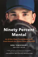 Novanta per cento mentale: Un giocatore All-Star trasformato in allenatore di abilità mentali svela il gioco nascosto del baseball - Ninety Percent Mental: An All-Star Player Turned Mental Skills Coach Reveals the Hidden Game of Baseball