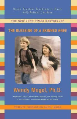 La benedizione del ginocchio sbucciato: Usare gli insegnamenti senza tempo per crescere bambini autosufficienti - Blessing of a Skinned Knee: Using Timeless Teachings to Raise Self-Reliant Children