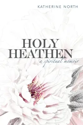 Santo pagano: Un libro di memorie spirituali - Holy Heathen: A Spiritual Memoir