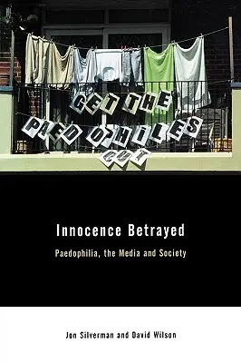 L'innocenza tradita: Pedofilia, media e società - Innocence Betrayed: Paedophilia, the Media and Society