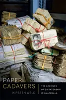Cadaveri di carta: Gli archivi della dittatura in Guatemala - Paper Cadavers: The Archives of Dictatorship in Guatemala