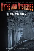 Miti e misteri del Kentucky: storie vere di cose irrisolte e inspiegabili - Myths and Mysteries of Kentucky: True Stories of the Unsolved and Unexplained