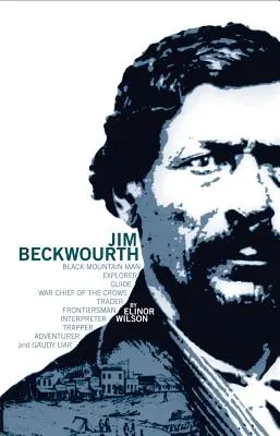 Jim Beckwourth: Uomo della Montagna Nera e Capo Guerra dei Corvi - Jim Beckwourth: Black Mountain Man and War Chief of the Crows