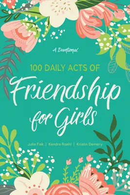 100 atti quotidiani di amicizia per ragazze: Un devozionale - 100 Daily Acts of Friendship for Girls: A Devotional