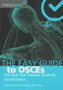 Guida facile agli OSCE per gli studenti di medicina dell'ultimo anno, seconda edizione - The Easy Guide to Osces for Final Year Medical Students, Second Edition