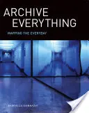 Archiviare tutto: mappare il quotidiano - Archive Everything: Mapping the Everyday