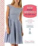 Cucire molti abiti, cucire poco tempo: la guida definitiva alla sartoria - Sew Many Dresses, Sew Little Time: The Ultimate Dressmaking Guide