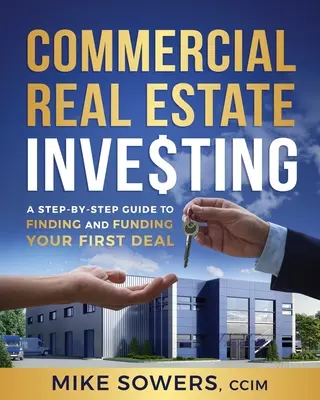 Investire in immobili commerciali: Una guida passo passo per trovare e finanziare il vostro primo affare - Commercial Real Estate Investing: A Step-by-Step Guide to Finding and Funding Your First Deal