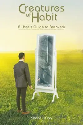 Creature dell'abitudine: Guida al recupero - Creatures of Habit: A User's Guide to Recovery
