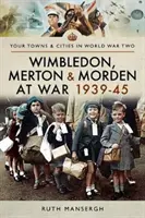 Wimbledon, Merton e Morden in guerra 1939-45 - Wimbledon, Merton & Morden at War 1939-45