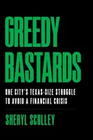 Avidi bastardi: La lotta di una città texana per evitare la crisi finanziaria - Greedy Bastards: One City's Texas-Size Struggle to Avoid a Financial Crisis