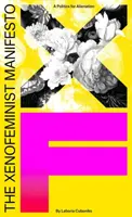 Il Manifesto Xenofemminista: Una politica per l'alienazione - The Xenofeminist Manifesto: A Politics for Alienation