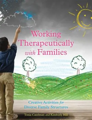 Lavorare terapeuticamente con le famiglie: Attività creative per strutture familiari diverse - Working Therapeutically with Families: Creative Activities for Diverse Family Structures