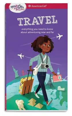 Guida per ragazze intelligenti: Viaggi: Tutto quello che c'è da sapere per avventurarsi vicino e lontano - A Smart Girl's Guide: Travel: Everything You Need to Know about Adventuring Near and Far
