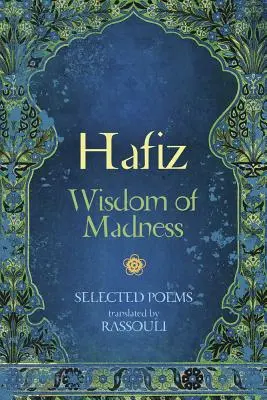 Hafiz: La saggezza della follia: Poesie scelte - Hafiz: Wisdom of Madness: Selected Poems