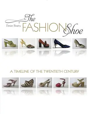 La scarpa di moda: Una linea del tempo del ventesimo secolo - The Fashion Shoe: A Timeline of the Twentieth Century