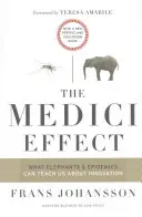 L'effetto Medici: Cosa possono insegnarci gli elefanti e le epidemie sull'innovazione: Con una nuova prefazione e una guida alla discussione - The Medici Effect: What Elephants and Epidemics Can Teach Us about Innovation: With a New Preface and Discussion Guide