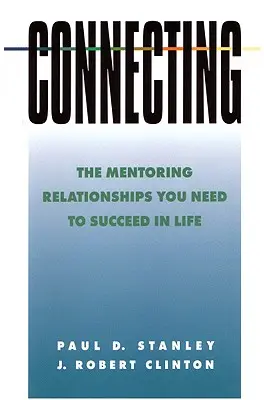 Connettersi: Le relazioni di mentoring necessarie per avere successo nella vita - Connecting: The Mentoring Relationships You Need to Succeed in Life