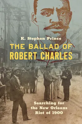 La ballata di Robert Charles: alla ricerca della rivolta di New Orleans del 1900 - The Ballad of Robert Charles: Searching for the New Orleans Riot of 1900