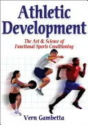 Sviluppo atletico - L'arte e la scienza del condizionamento sportivo funzionale - Athletic Development - The Art & Science of Functional Sports Conditioning
