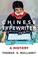 La macchina da scrivere cinese: Una storia - The Chinese Typewriter: A History