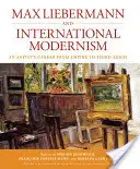 Max Liebermann e il modernismo internazionale: La carriera di un artista dall'Impero al Terzo Reich - Max Liebermann and International Modernism: An Artist's Career from Empire to Third Reich
