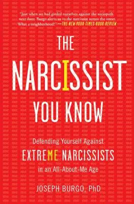 Il narcisista che conosci: Difendersi dai narcisisti estremi in un'epoca in cui si parla solo di me - The Narcissist You Know: Defending Yourself Against Extreme Narcissists in an All-About-Me Age